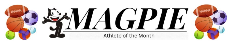 The LHS Magpie will select one male and one female athlete to be awarded with the Magpie Athlete of the Month.  