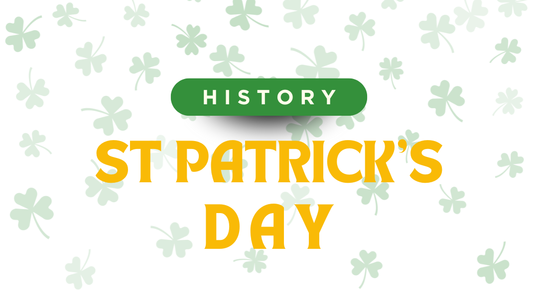 A white background with shamrocks falling with text saying "History of St Patrick's day".